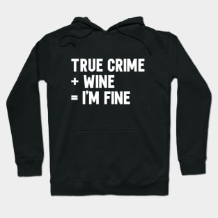 True Crime + Wine = I'm Fine Hoodie